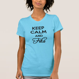 Behalten Sie Ruhe und FIKA T-Shirt