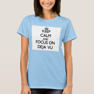 Behalten Sie Ruhe und Fokus auf Deja Vu T-Shirt