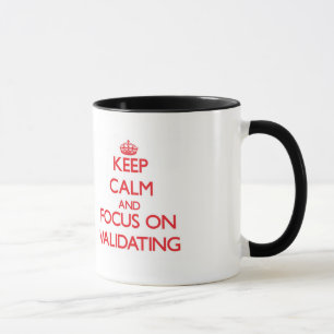 Behalten Sie Ruhe und Fokus auf der Validierung Tasse