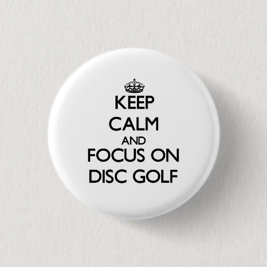 Behalten Sie Ruhe und Fokus auf Disc-Golf Button (Vorderseite)