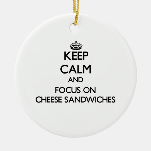 Behalten Sie Ruhe und Fokus auf Käse-Sandwichen Keramikornament (Vorne)