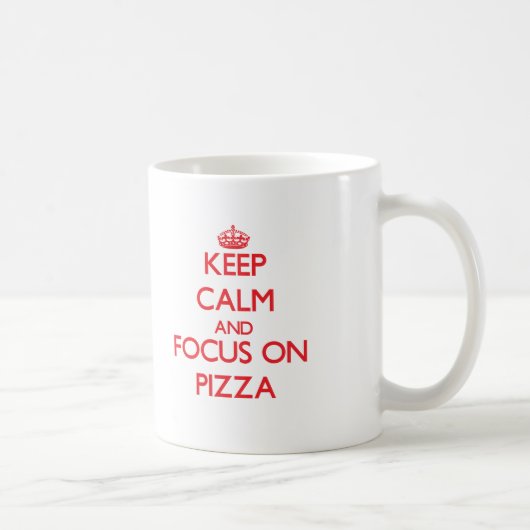 Behalten Sie Ruhe und Fokus auf Pizza Kaffeetasse (Rechts)
