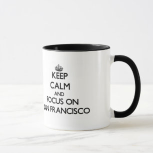 Behalten Sie Ruhe und Fokus auf San Francisco Tasse