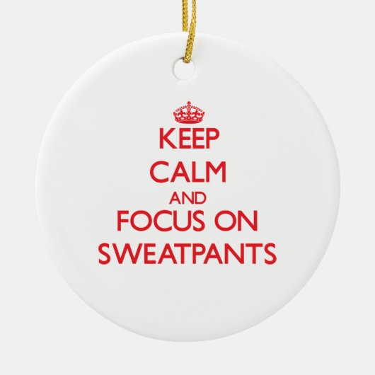 Behalten Sie Ruhe und Fokus auf Sweatpants Keramik Ornament (Vorne)
