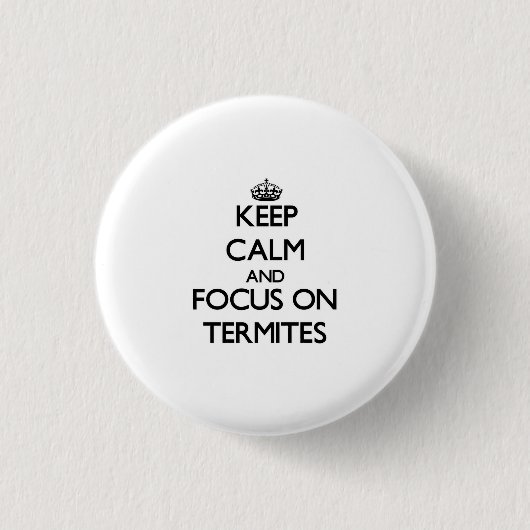Behalten Sie Ruhe und Fokus auf Termiten Button (Vorderseite)
