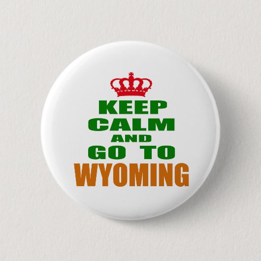 Behalten Sie Ruhe und gehen Sie nach WYOMING Button (Vorderseite)
