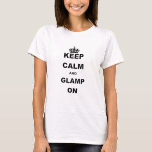 BEHALTEN SIE RUHE UND GLAMP AN T-Shirt