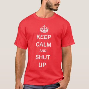 BEHALTEN SIE RUHE UND HALT DIE SCHNAUZE T-Shirt