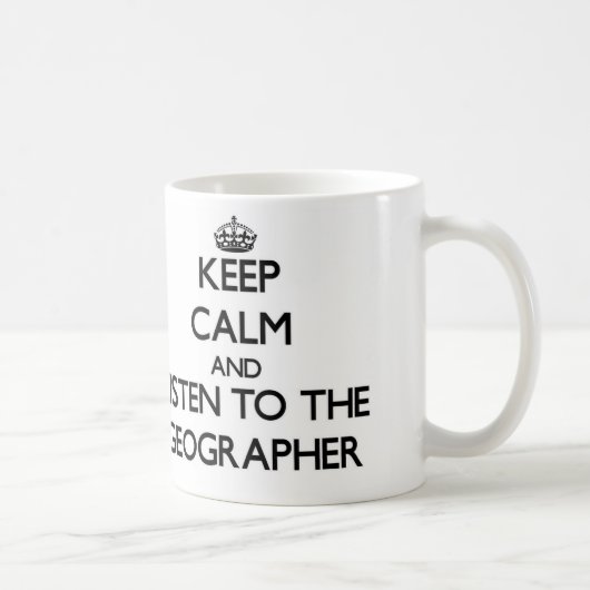 Behalten Sie Ruhe und hören Sie auf den Geographen Kaffeetasse (Rechts)