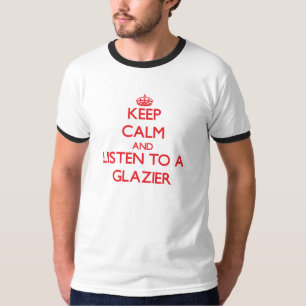 Behalten Sie Ruhe und hören Sie auf einen Glaser T-Shirt