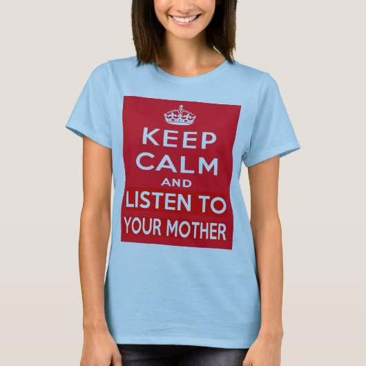 Behalten Sie Ruhe und hören Sie auf Ihre Mutter T-Shirt (Vorderseite)