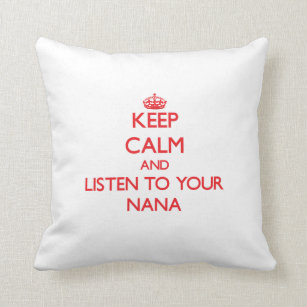 Behalten Sie Ruhe und hören Sie auf Ihre Nana Kissen