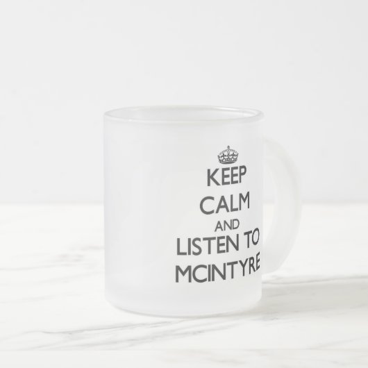 Behalten Sie Ruhe und hören Sie auf Mcintyre Mattglastasse (VorderseiteRechts)