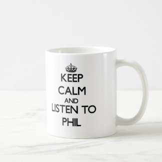 Behalten Sie Ruhe und hören Sie auf Phil Kaffeetasse