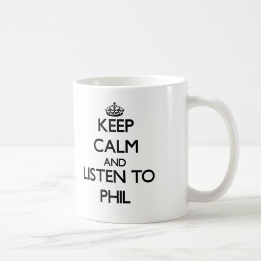 Behalten Sie Ruhe und hören Sie auf Phil Kaffeetasse (Rechts)