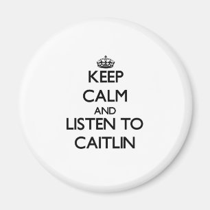 Behalten Sie Ruhe und hören Sie zu Caitlin Magnet