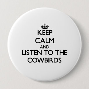 Behalten Sie Ruhe und hören Sie zu den Cowbirds Button