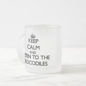 Behalten Sie Ruhe und hören Sie zu den Krokodilen Mattglastasse (Vorderseite Links)