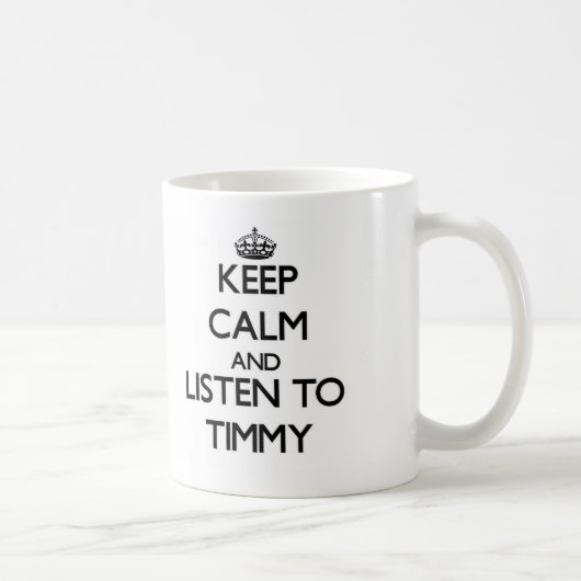 Behalten Sie Ruhe und hören Sie zu Timmy Kaffeetasse (Rechts)