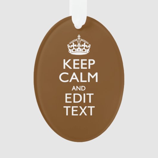 Behalten Sie Ruhe und Ihren Text auf Brown Ornament (Vorderseite)