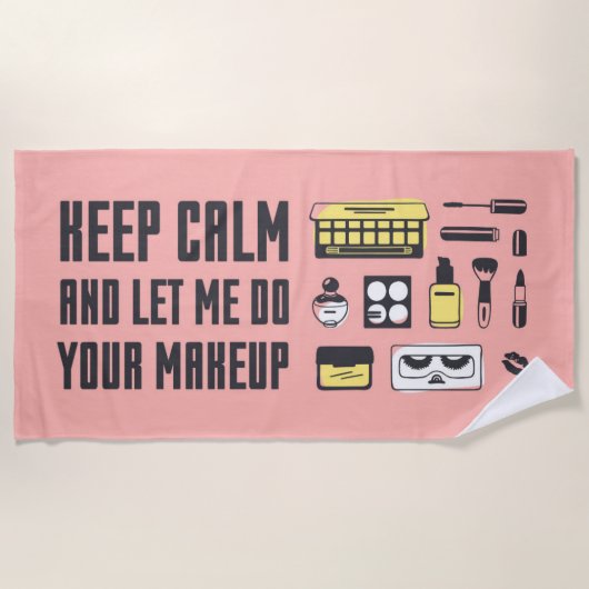 Behalten Sie Ruhe und lassen Sie mich Ihr Make-up Strandtuch (Vorderseite)