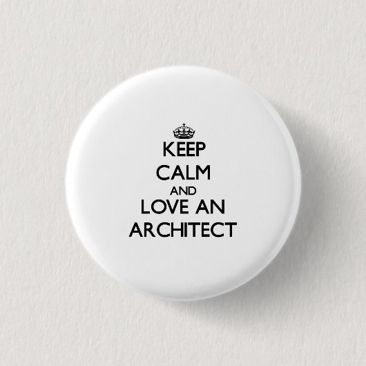 Behalten Sie Ruhe und Liebe ein Architekt Button (Vorderseite)