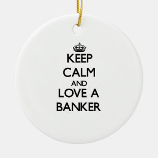 Behalten Sie Ruhe und Liebe ein Banker Keramikornament