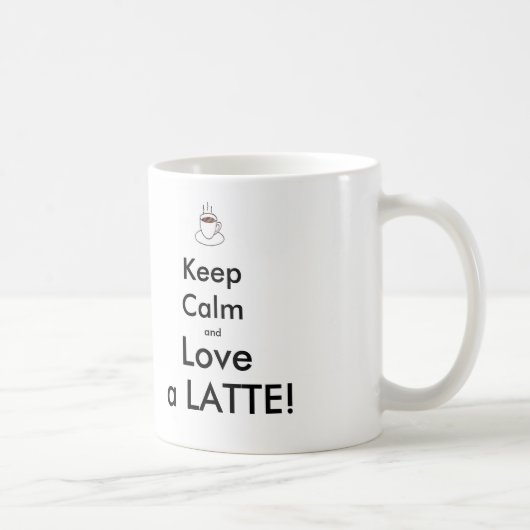 behalten Sie Ruhe und Liebe ein LATTE! Tasse (Rechts)