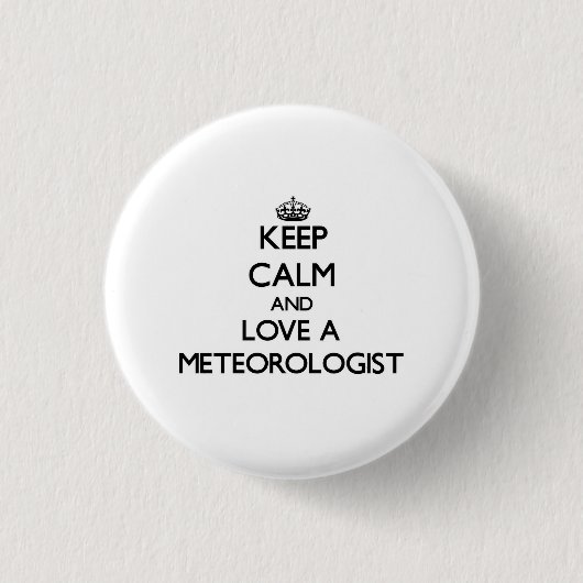Behalten Sie Ruhe und Liebe ein Meteorologe Button (Vorderseite)