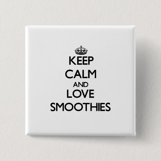 Behalten Sie Ruhe und Liebe Smoothies Button (Vorderseite)