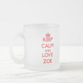 Behalten Sie Ruhe und Liebe Zoe Mattglastasse (Links)