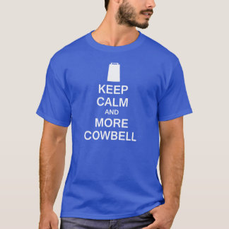 Behalten Sie Ruhe und mehr Cowbell T-Shirt