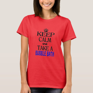 Behalten Sie Ruhe und nehmen Sie ein Schaumbad T-Shirt