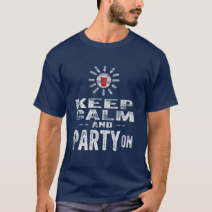 Behalten Sie Ruhe und PARTY an T-Shirt