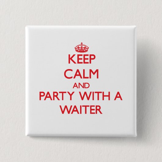 Behalten Sie Ruhe und Party mit einem Kellner Button (Vorderseite)