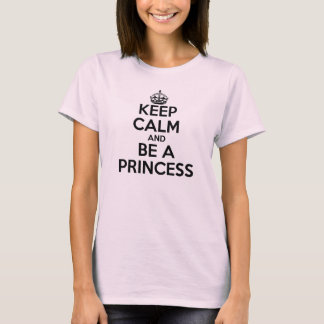 Behalten Sie Ruhe und seien Sie eine Prinzessin T-Shirt