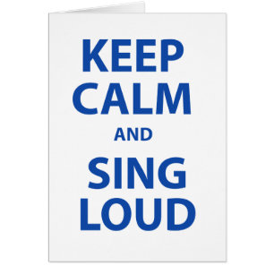 Behalten Sie Ruhe und singen Sie Loud