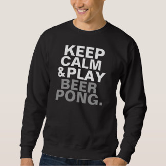 Behalten Sie Ruhe-und Spiel-Bier Pong Sweatshirt