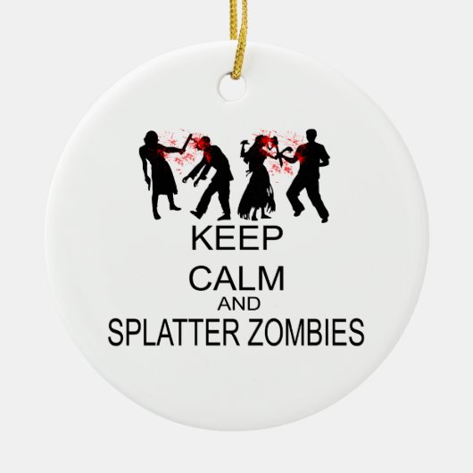 Behalten Sie Ruhe und Spritzer-Zombies Keramik Ornament (Vorne)