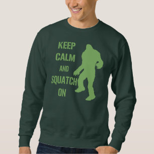 Behalten Sie Ruhe und Squatch an Sweatshirt