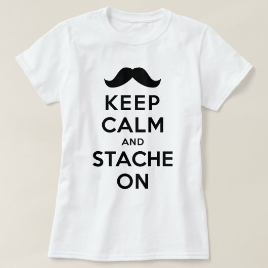 Behalten Sie Ruhe und Stache an T-Shirt (Design vorne)