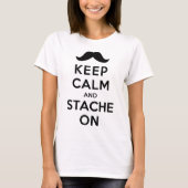 Behalten Sie Ruhe und Stache an T-Shirt (Vorderseite)