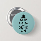 Behalten Sie Ruhe und trinken Sie auf dem Button (Vorne & Hinten)