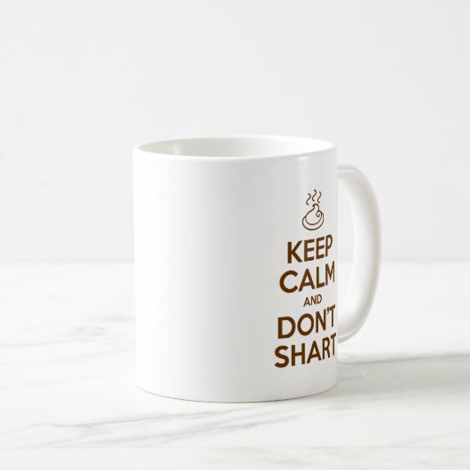 Behalten Sie Ruhe und tun Sie nicht Shart Kaffeetasse (VorderseiteRechts)