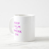 Behalten Sie Ruhe und Twerk an Kaffeetasse (Vorderseite Links)