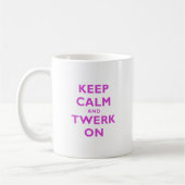 Behalten Sie Ruhe und Twerk an Kaffeetasse (Links)