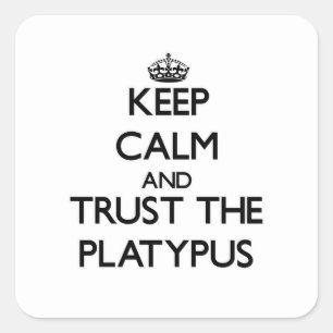Behalten Sie Ruhe und vertrauen Sie dem Platypus Quadratischer Aufkleber
