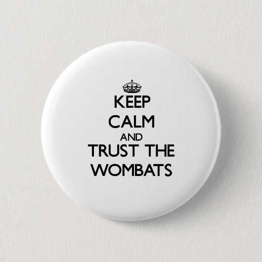 Behalten Sie Ruhe und vertrauen Sie dem Wombats Button (Vorderseite)