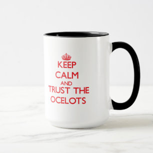 Behalten Sie Ruhe und vertrauen Sie den Ocelots Tasse