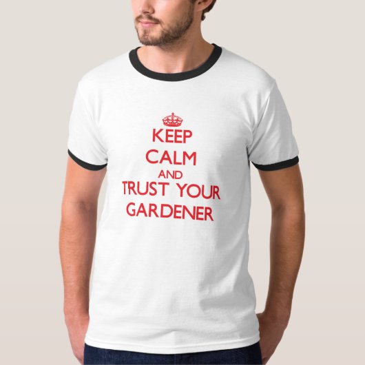 Behalten Sie Ruhe und vertrauen Sie Ihrem Gärtner T-Shirt (Vorderseite)